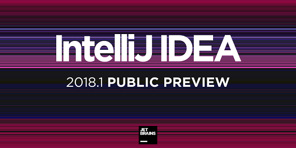 IntelliJ IDEA 2018.1 公开预览版发布